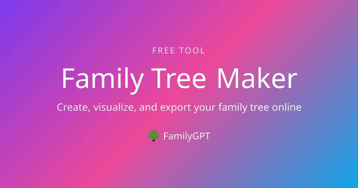 Free Family Tree Maker - Create Your Family Tree Online | FamilyGPT